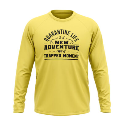 Quarantine Life Is A New Adventure Not A Trapped Moment Full sleeve T-Shirt Yellow