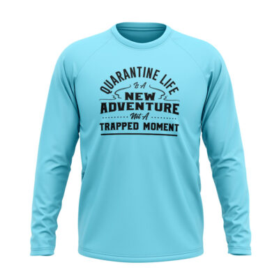 Quarantine Life Is A New Adventure Not A Trapped Moment Full sleeve T-Shirt Blue