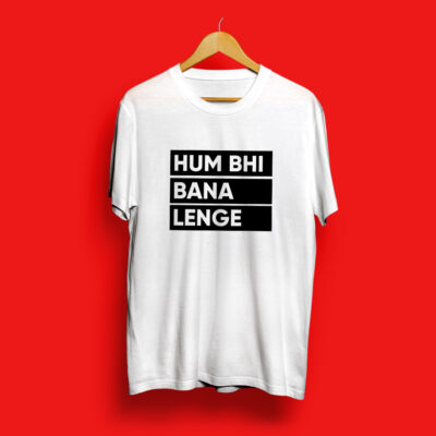 Hum Bhi Bana Lenge Half Sleeve T – Shirt White