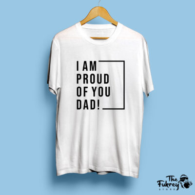 I am Proud of You Dad Half Sleeve T-Shirt White